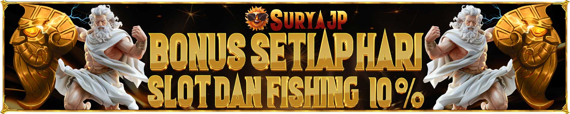 Bonus Harian Slot Dan Fishing SuryaJP 10%